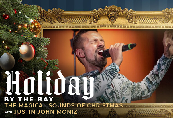 Holiday By The Bay: The Magical Sounds of Christmas with Justin John Moniz